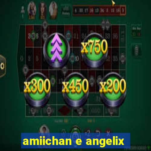 amiichan e angelix